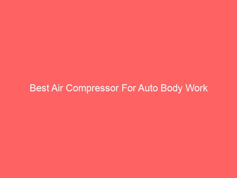 Read more about the article Best Air Compressor For Auto Body Work