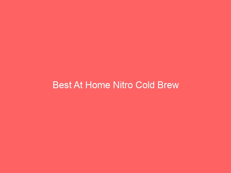 Read more about the article Best At Home Nitro Cold Brew