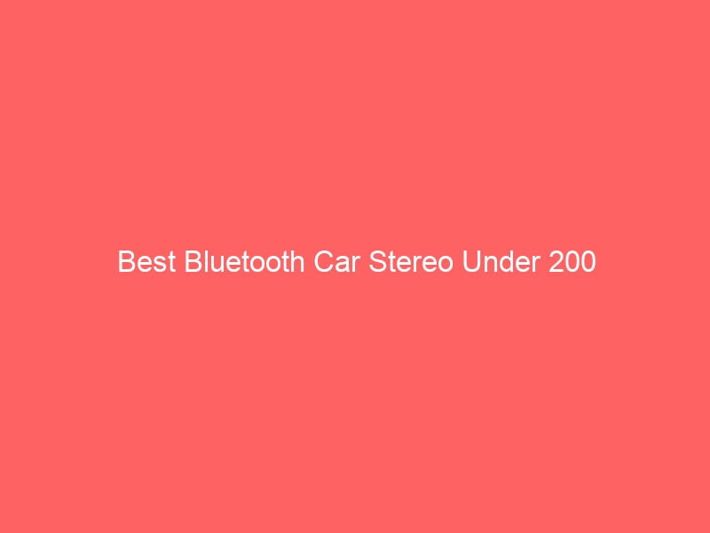 Read more about the article Best Bluetooth Car Stereo Under 200