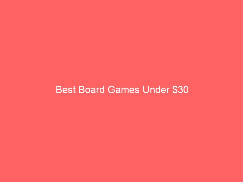 Read more about the article Best Board Games Under $30