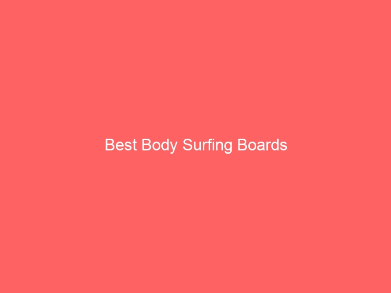 Read more about the article Best Body Surfing Boards