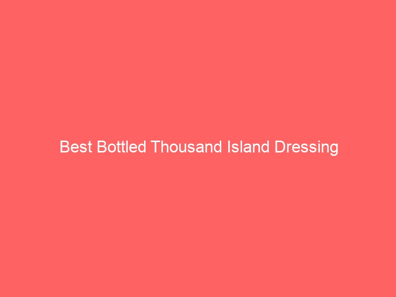 Read more about the article Best Bottled Thousand Island Dressing