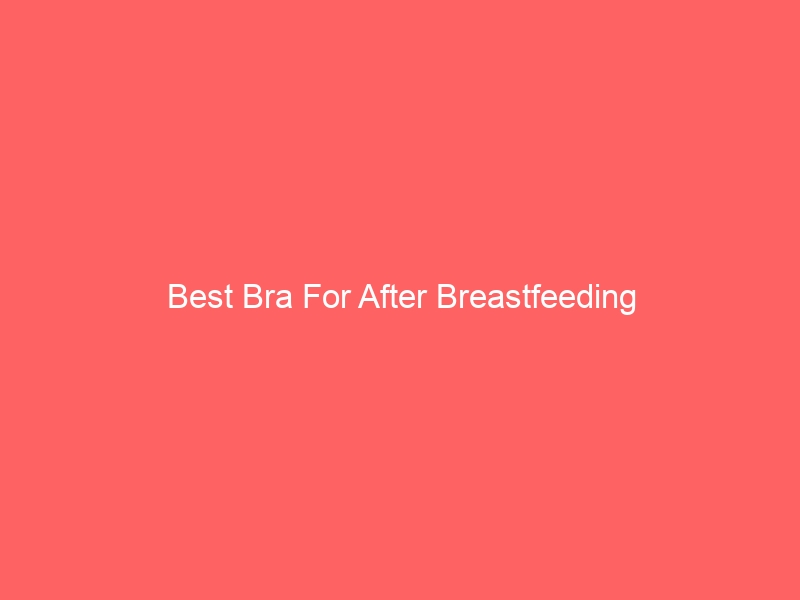 Read more about the article Best Bra For After Breastfeeding
