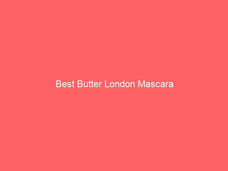 Read more about the article Best Butter London Mascara