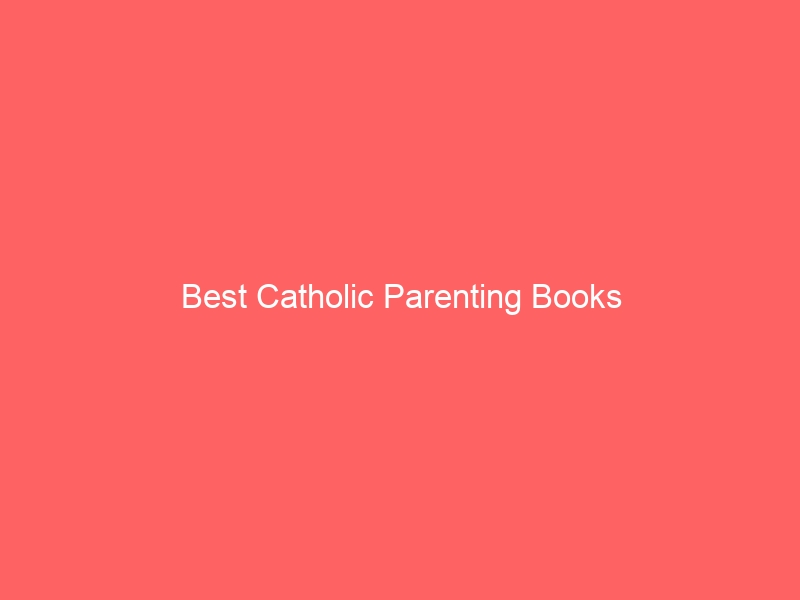 Read more about the article Best Catholic Parenting Books