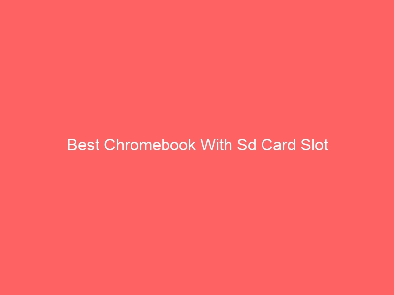 Read more about the article Best Chromebook With Sd Card Slot