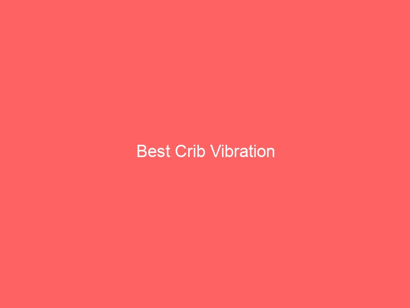 Read more about the article Best Crib Vibration