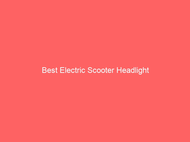 Read more about the article Best Electric Scooter Headlight