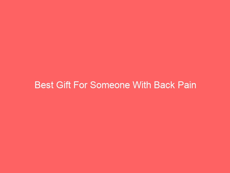 Read more about the article Best Gift For Someone With Back Pain