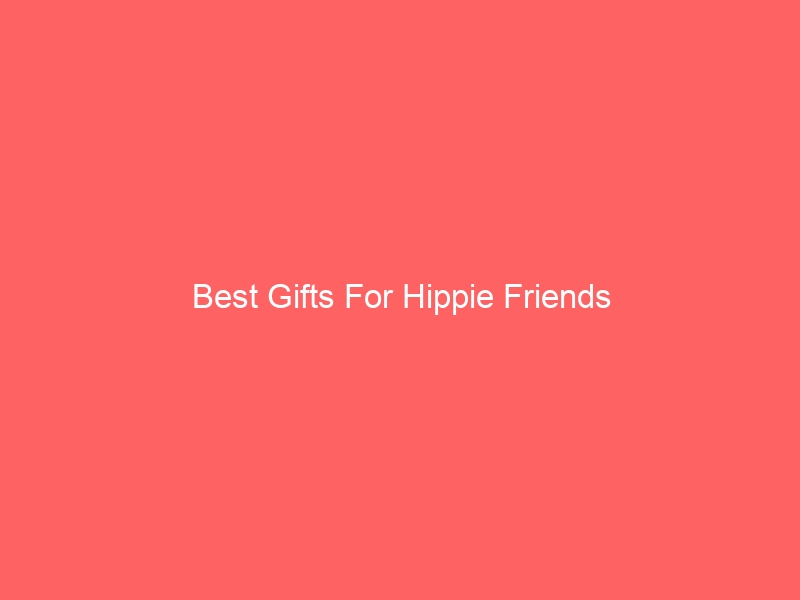 Read more about the article Best Gifts For Hippie Friends