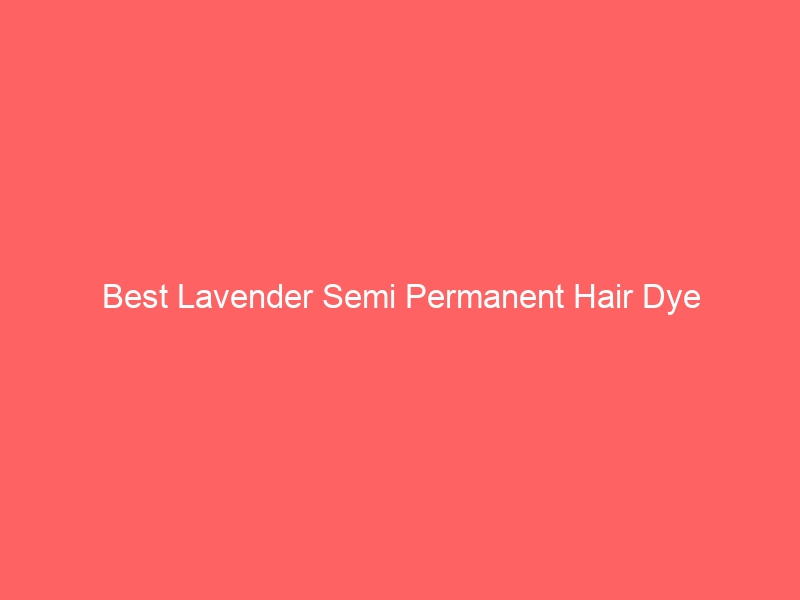 Read more about the article Best Lavender Semi Permanent Hair Dye
