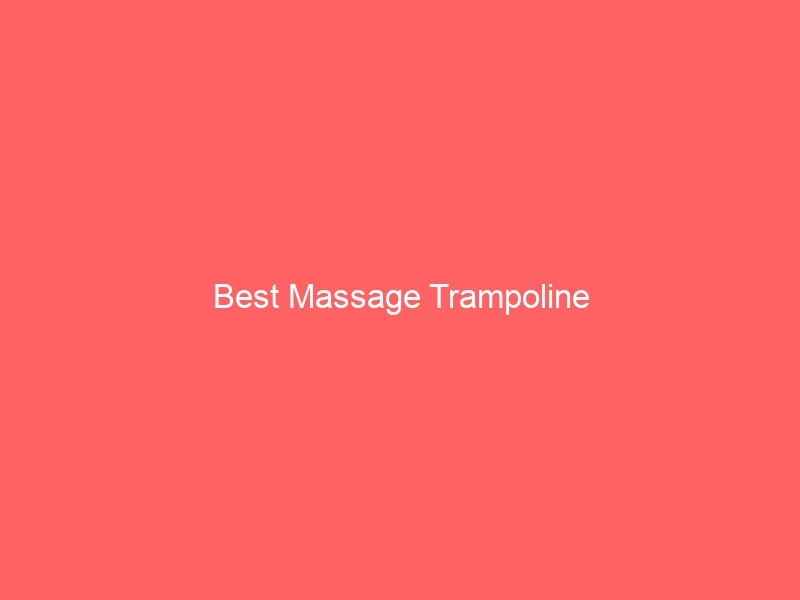 Read more about the article Best Massage Trampoline