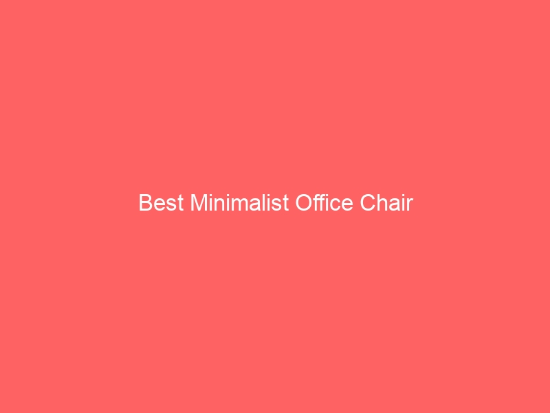 Read more about the article Best Minimalist Office Chair