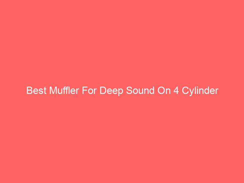 Read more about the article Best Muffler For Deep Sound On 4 Cylinder