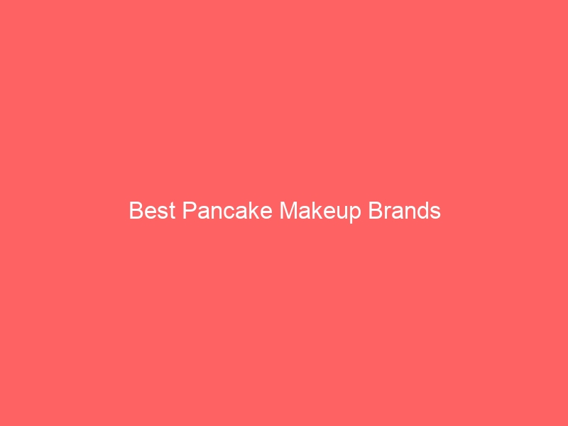 Read more about the article Best Pancake Makeup Brands
