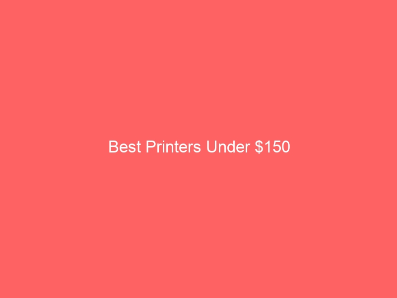 Read more about the article Best Printers Under $150