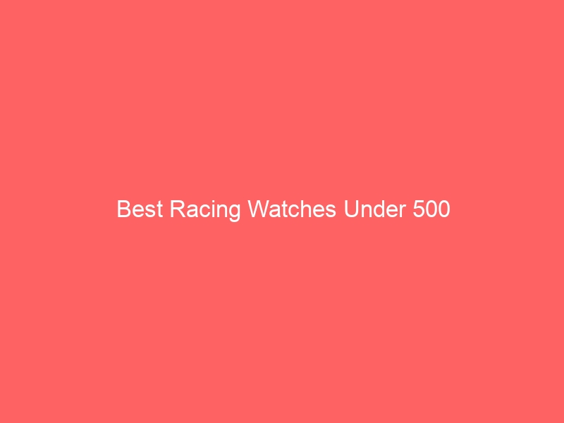 Read more about the article Best Racing Watches Under 500