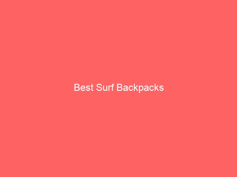 Read more about the article Best Surf Backpacks