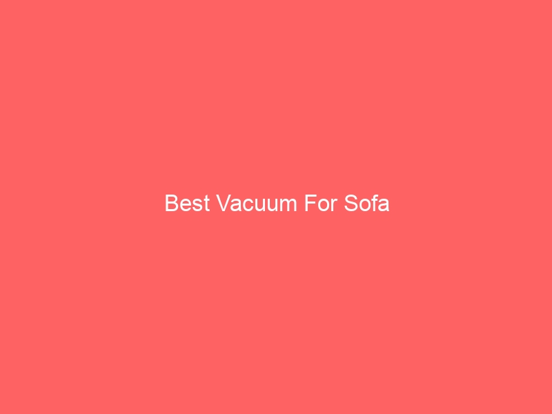 Read more about the article Best Vacuum For Sofa