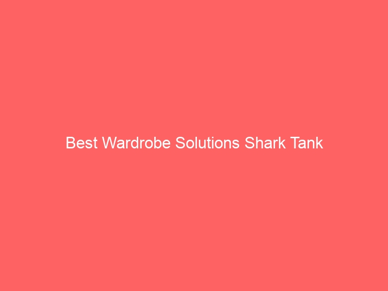 Read more about the article Best Wardrobe Solutions Shark Tank